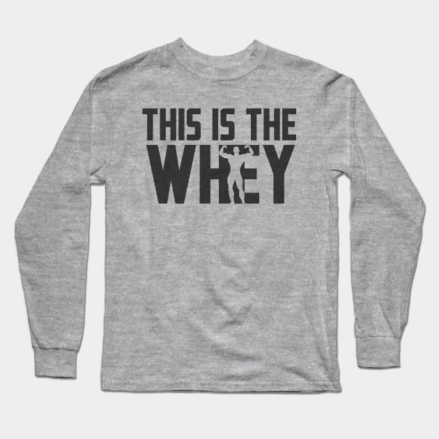 This Is The Whey Long Sleeve T-Shirt by Bigfinz